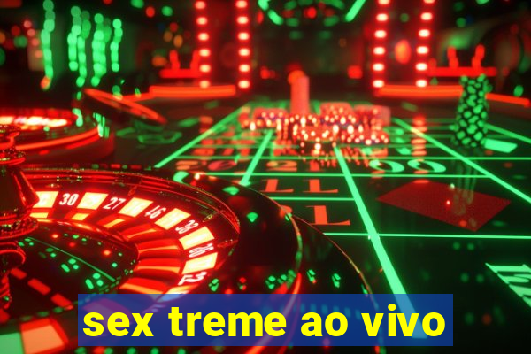 sex treme ao vivo